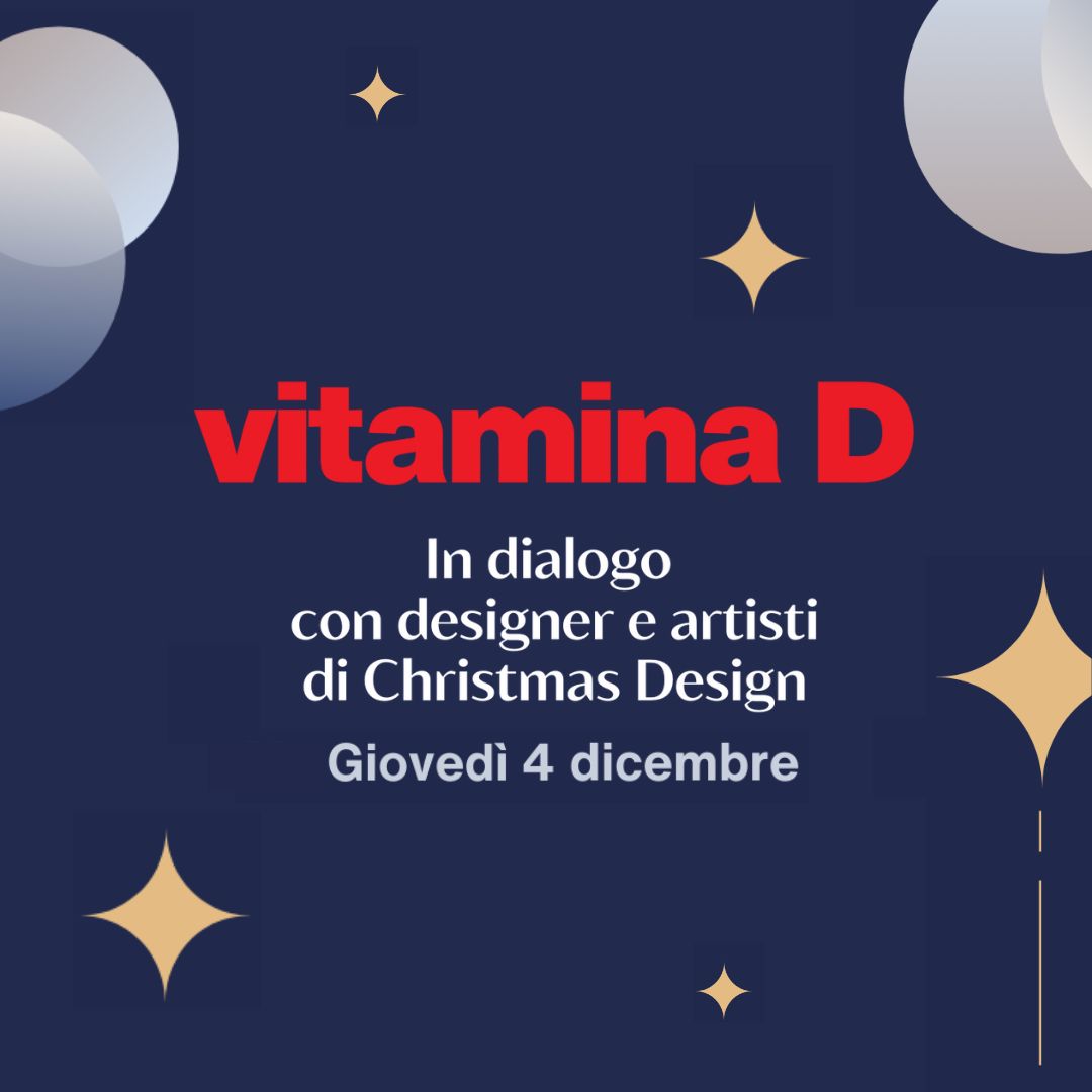 Vitamina D per Christmas Design: Lucia Nusiner, Giacomo Scarpellini, Josè Molina, Cesare Grasseni e Angela Laurino e Ettore Funzio [DP25075AI]